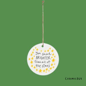 You shine brighter than all of the stars bauble
